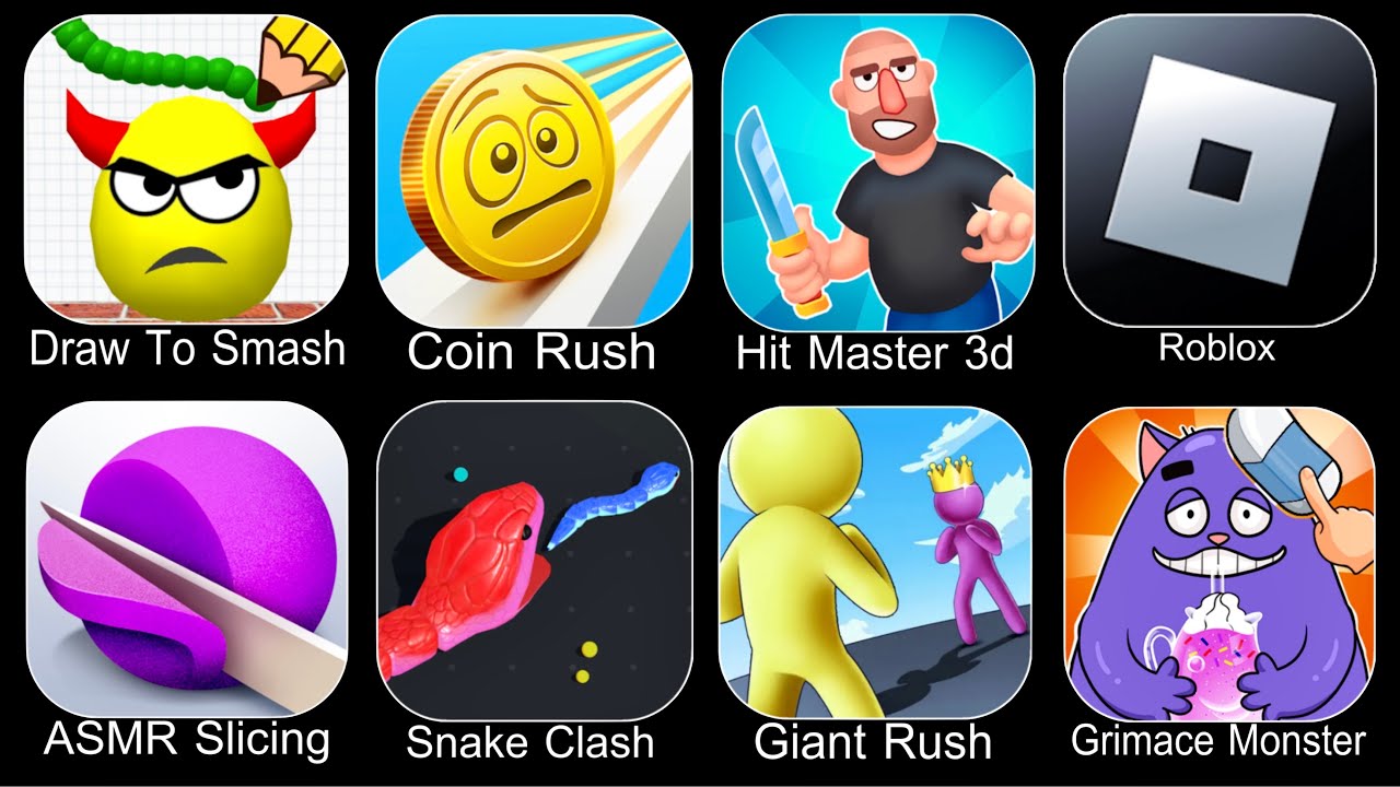 Draw To Smash,Coin Rush,Hit Master 3D,Roblox,ASMR Slicing,Snake Clash,Giant Rush,Grimace Monster