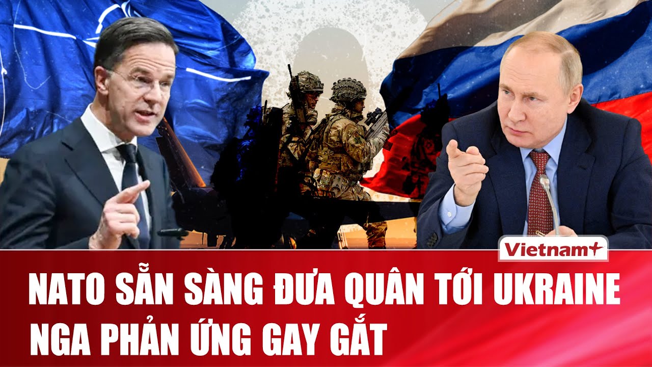 Nga tuyên bố sẵn sàng đáp trả nếu NATO đặt chân vào Ukraine