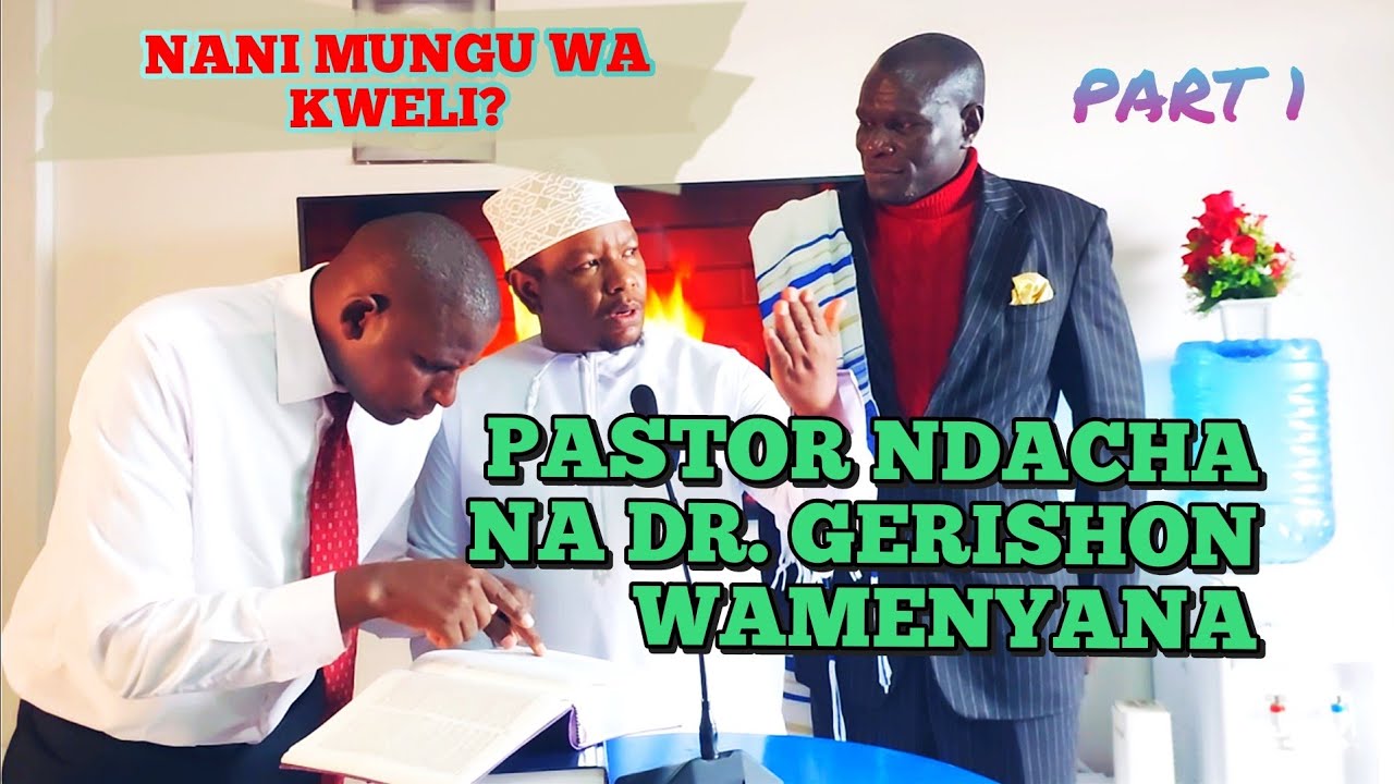 PASTOR NDACHA NA DR. GERISHON WAMENYANA KWENYE MADA NANI MUNGU WA KWELI