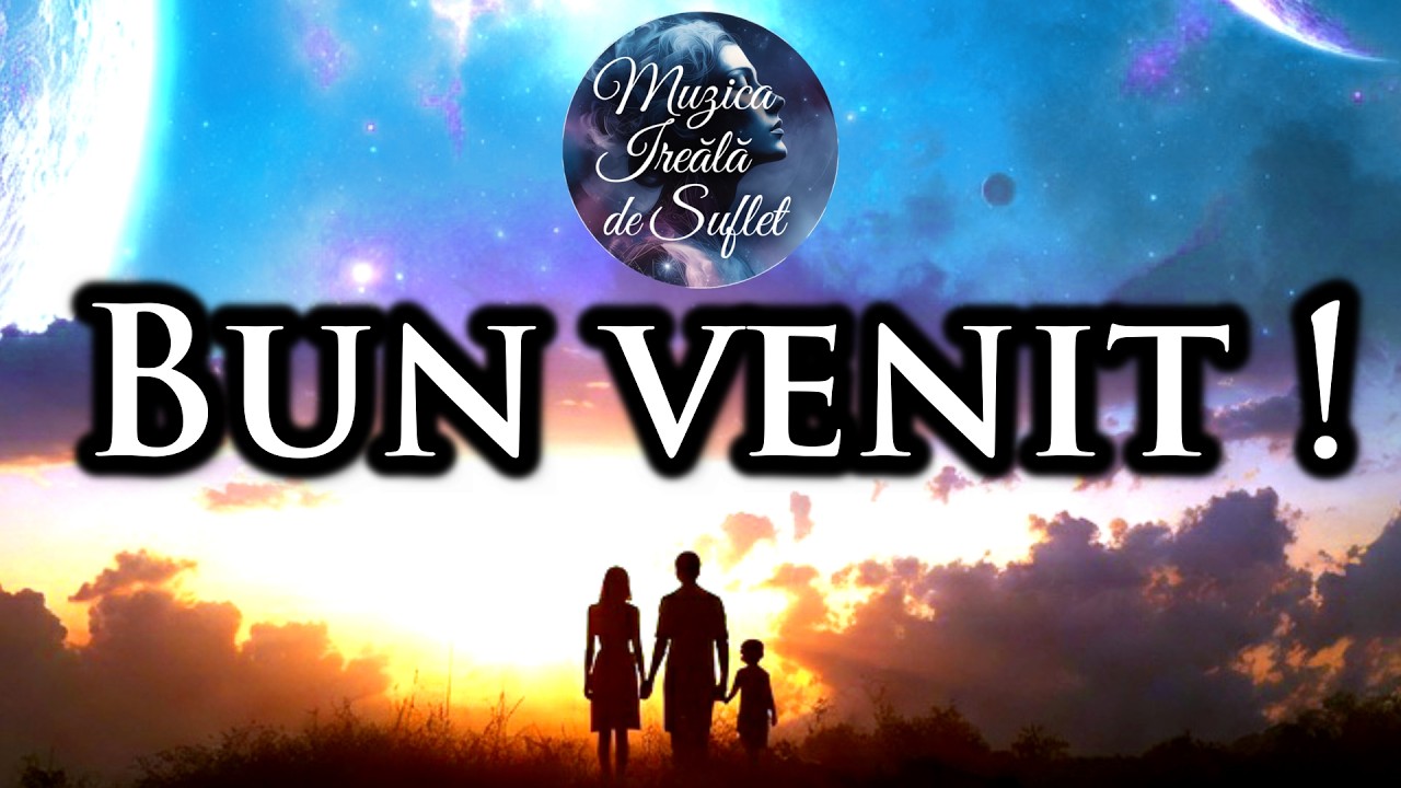 Bun Venit ! | Muzică Ireală de Suflet
