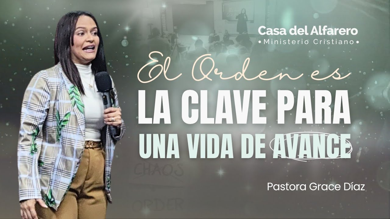 ¡EL ORDEN ES LA CLAVE PARA UNA VIDA DE AVANCE! - Pastora Grace Díaz 