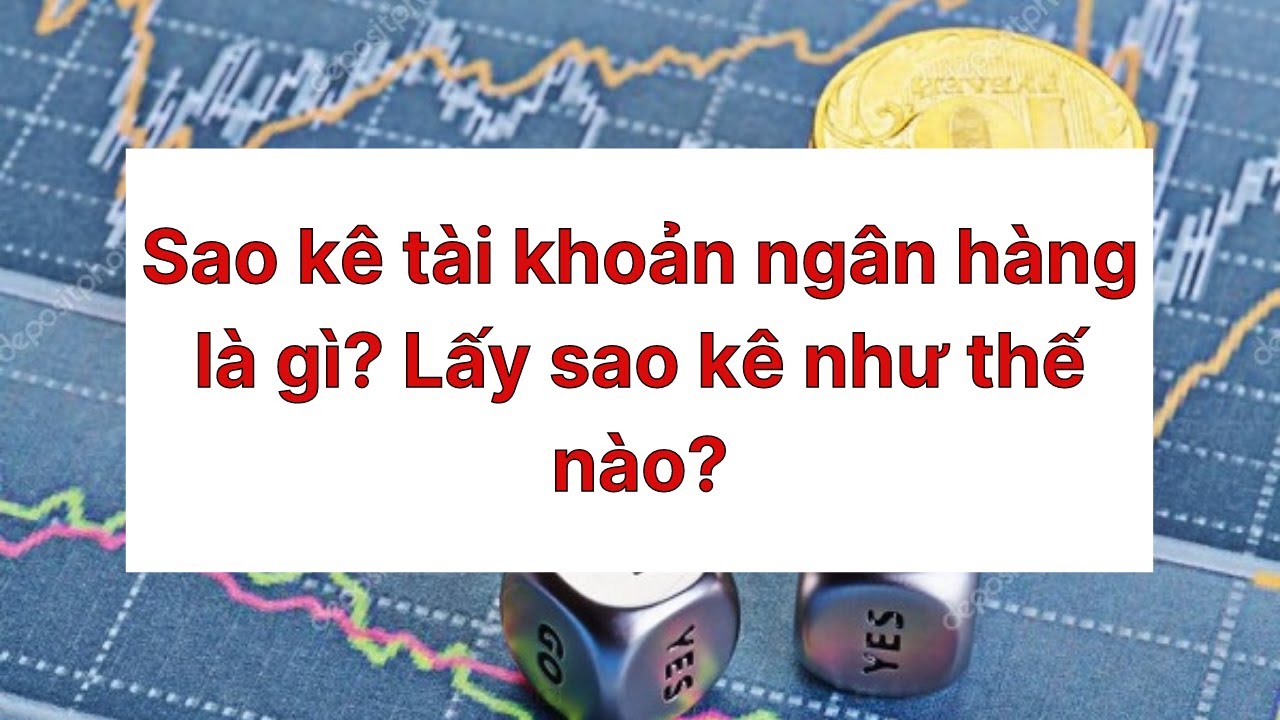 Sao k&ecirc; t&agrave;i khoản ng&acirc;n h&agrave;ng l&agrave; g&igrave;? Lấy sao k&ecirc; như thế n&agrave;o?