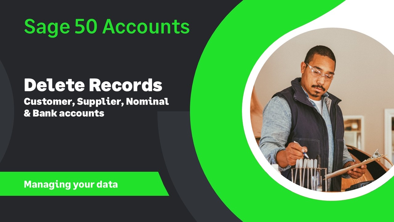 Sage 50 Accounts (UK) - Deleting Records - Customers, Suppliers, Nominal codes and Bank accounts