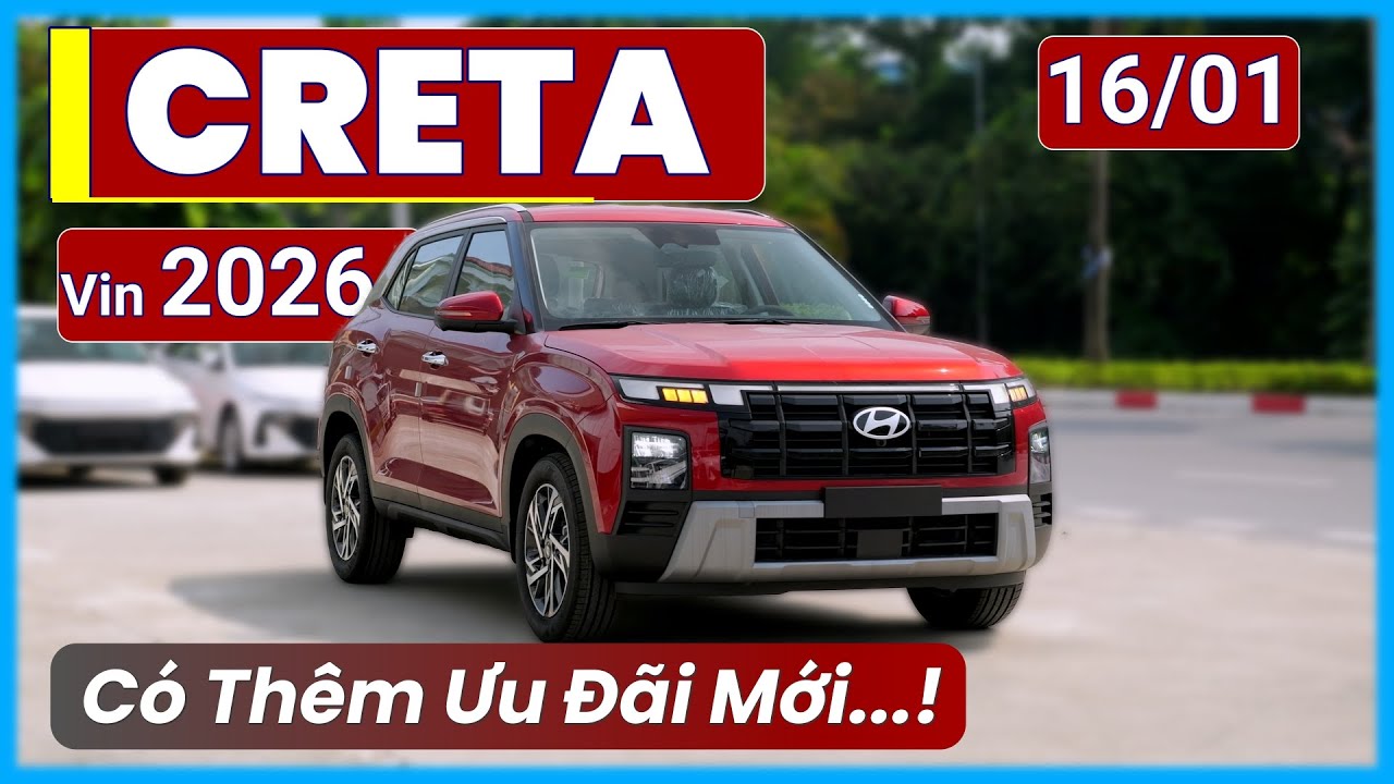 Creta Th&aacute;ng 01/2026 Gi&aacute; Mới. Xả Kho Xe 2025, Bản 2026 Giảm Tiền, C&oacute; Đ&aacute;ng Chốt Lu&ocirc;n? | Xe Việt