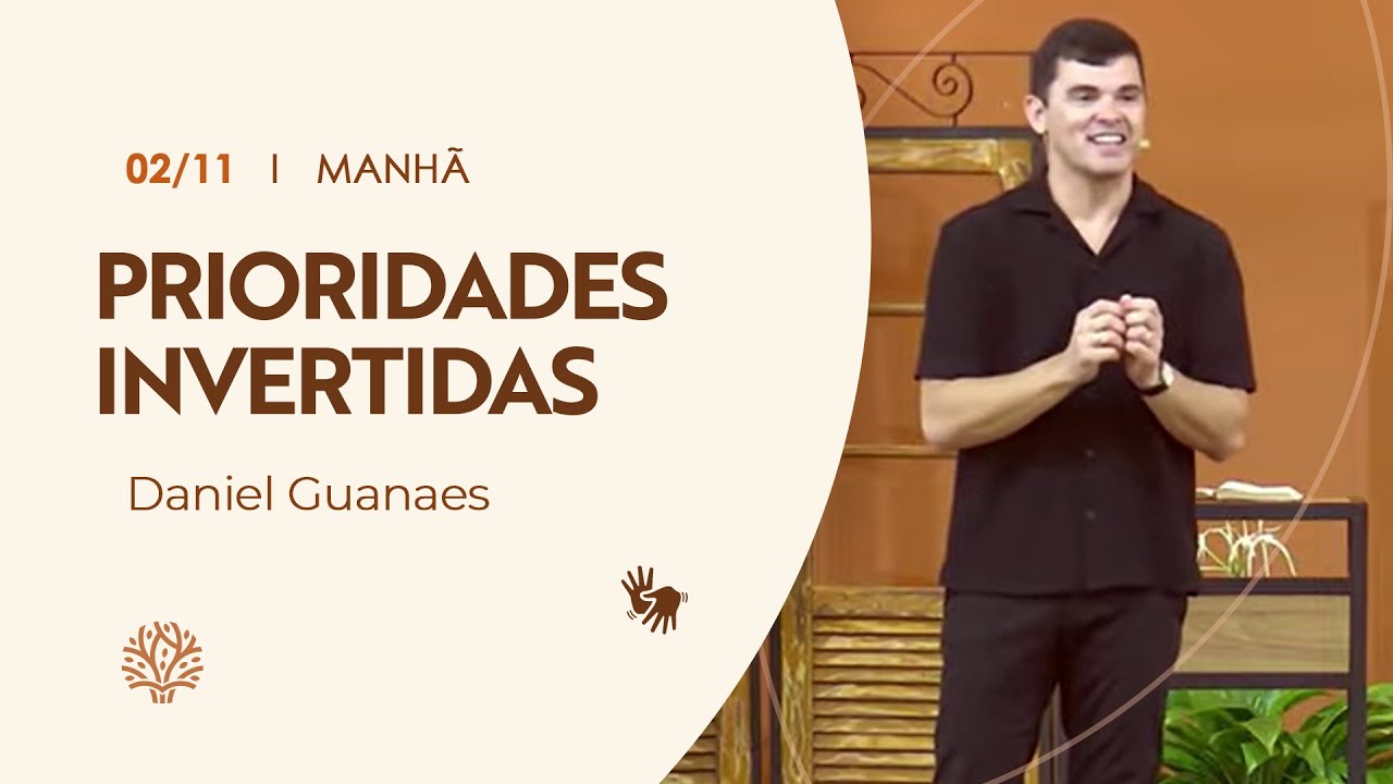 Prioridades invertidas | Daniel Guanaes | Culto da Manhã | 02/11/2025