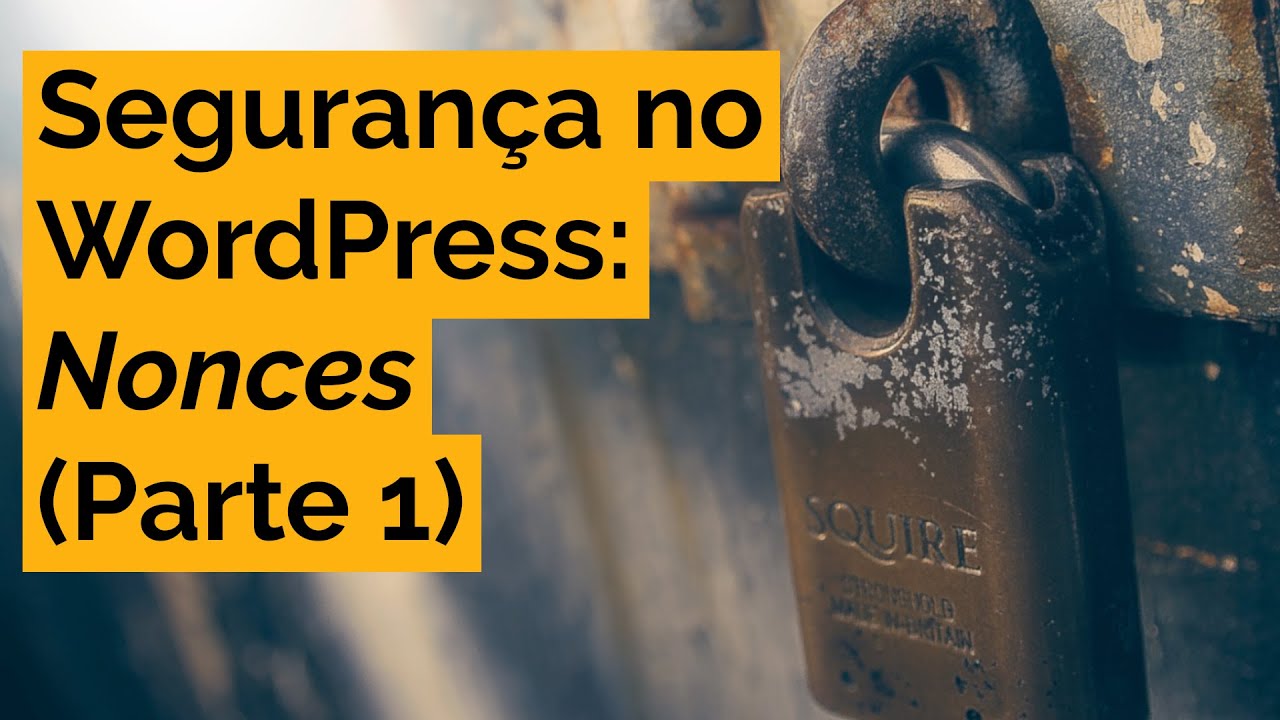 Seguran&ccedil;a no WordPress: NONCES - Parte 1