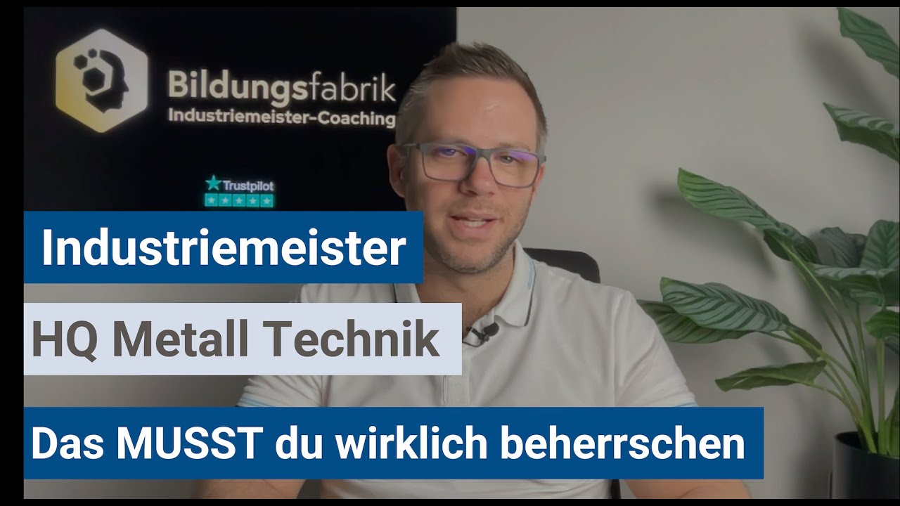 Industriemeister (IHK) - Das MUSST du in HQ Metall Technik beherrschen