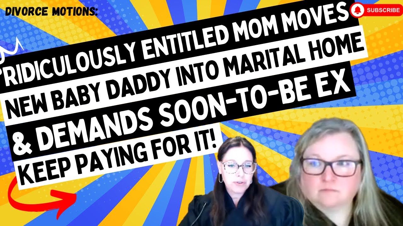 Ridiculously Entitled Mom Moves BABY DADDY Into Marital Home & DEMANDS Soon-to-be Ex Pays For It!