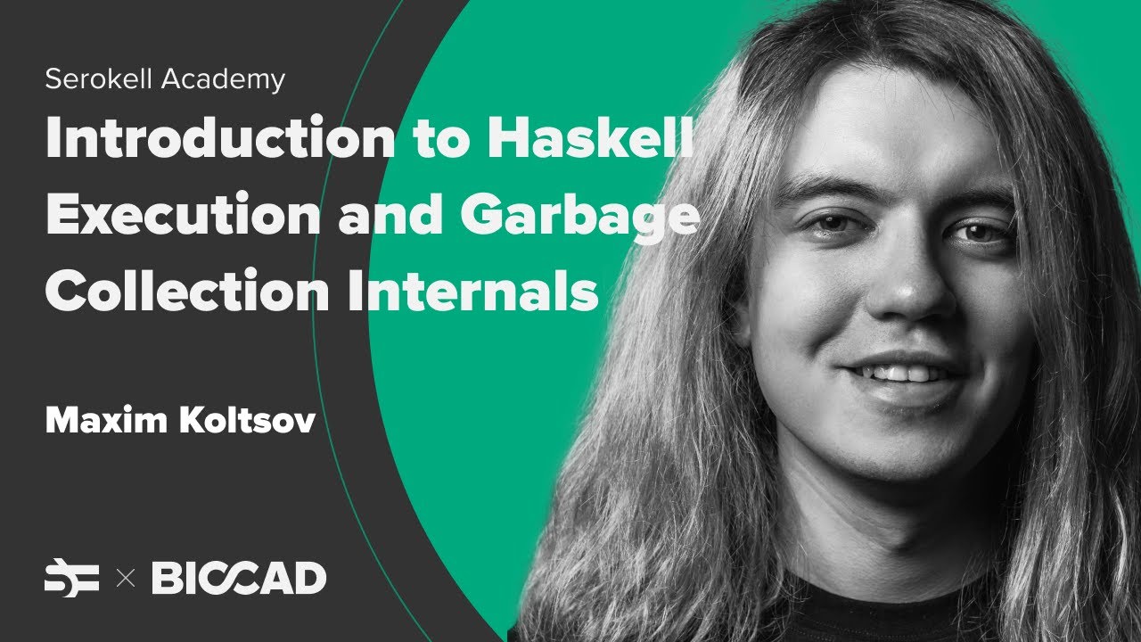 Introduction to Haskell execution and garbage collection internals – Maxim Koltsov