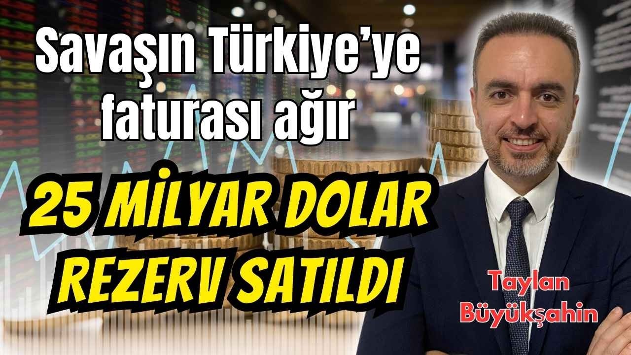 İran savaşı Türkiye ekonomisini vurdu! Merkez Bankası 25 milyar dolar rezerv sattı