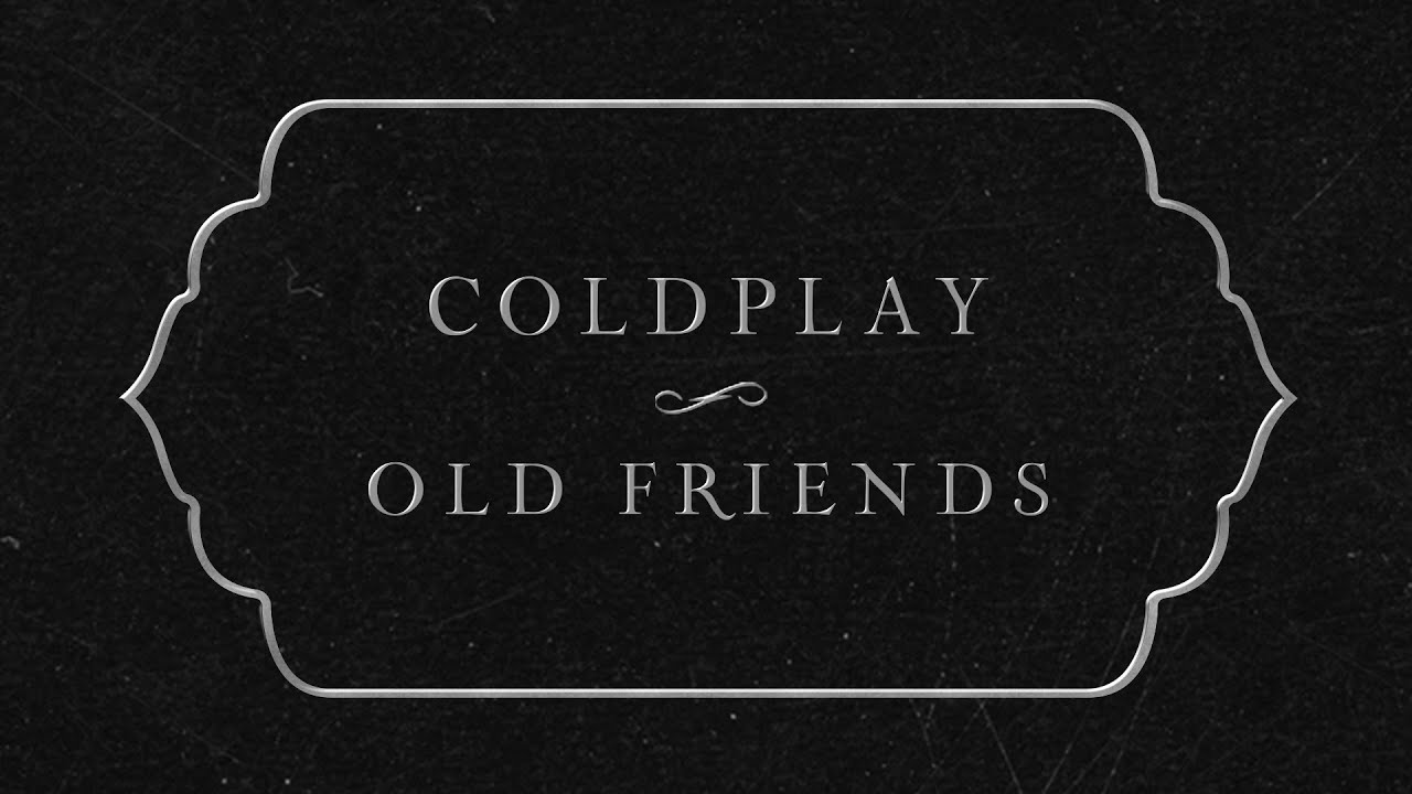Coldplay - Old Friends (Official Lyric Video)