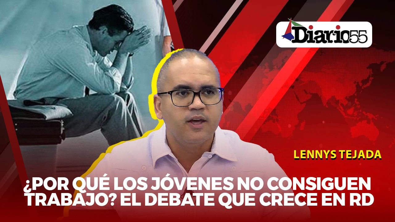 ¿QUÉ ESTÁ PASANDO? Cada vez MÁS JÓVENES sin trabajo en República Dominicana #DIARIO55