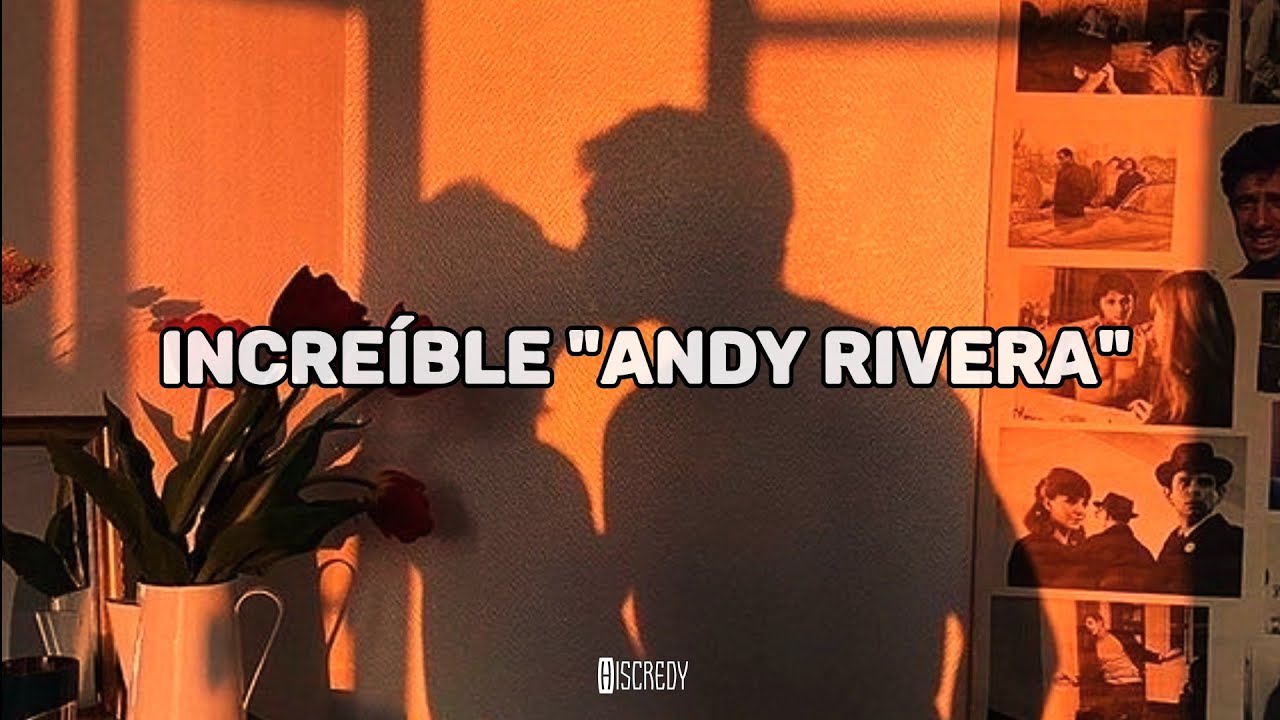 Andy Rivera: Incre&iacute;ble //Letra