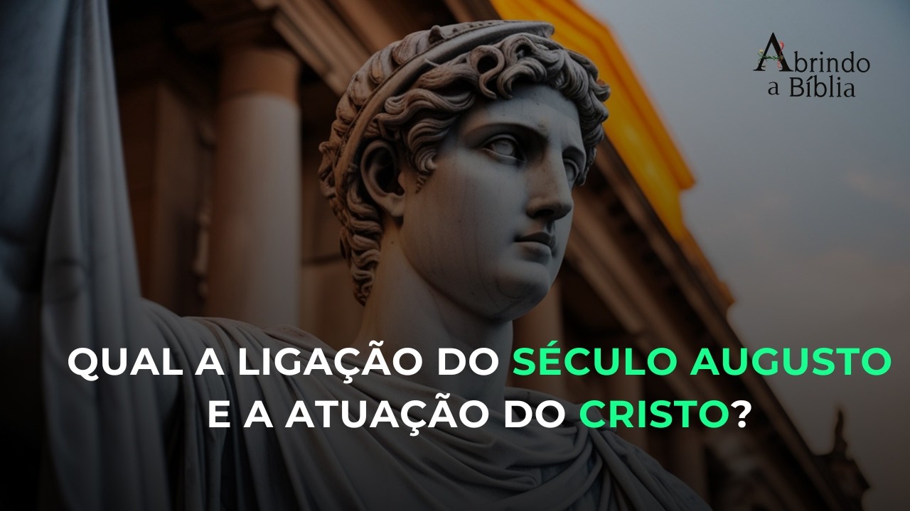 QUAL A LIGAÇÃO DO SÉCULO AUGUSTO E A ATUAÇÃO DO CRISTO?