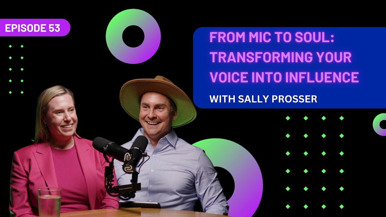 EP 53 - From Mic to Soul: Transforming Your Voice Into Influence with Sally Prosser