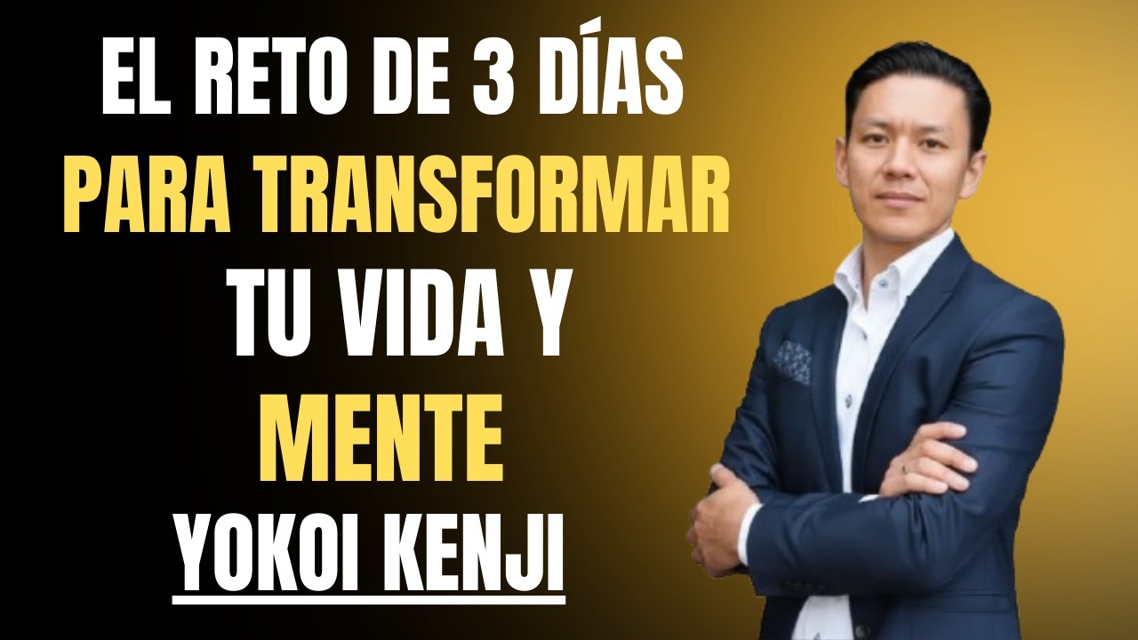 El Reto de 3 Días Para Transformar Tu Vida y reprogramar Tu Mente | Discurso Yokoi Kenji