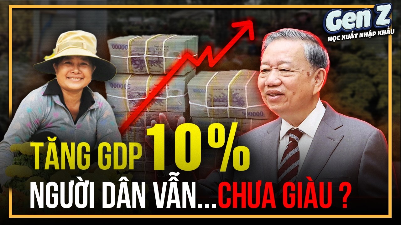 MỤC TIÊU: Tăng Trưởng GDP Việt Nam 10%  - Người Dân Có Thật Sự Giàu Hơn ? Bản Chất Thực Sự Của GDP ?