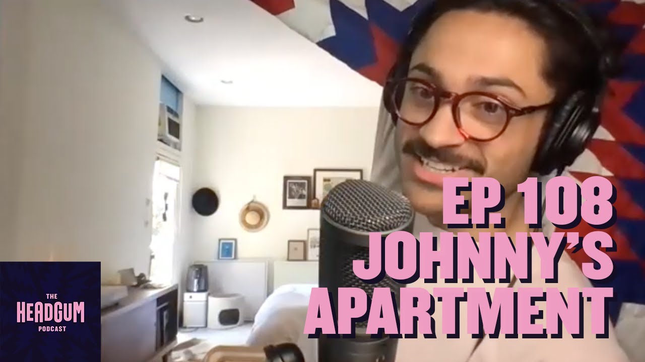 Johnny's Apartment - The Headgum Podcast - 108