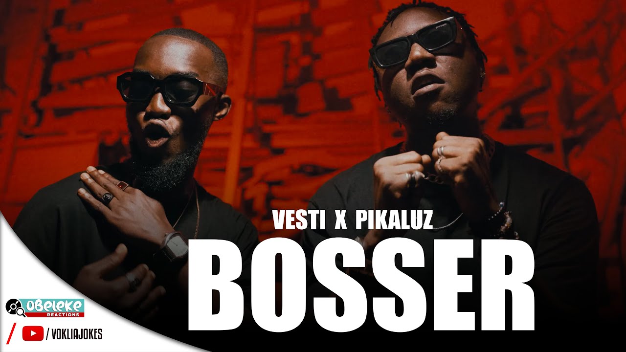 VESTI  x  PIKALUZ  - BOSSER  II OBELEKE REACTION