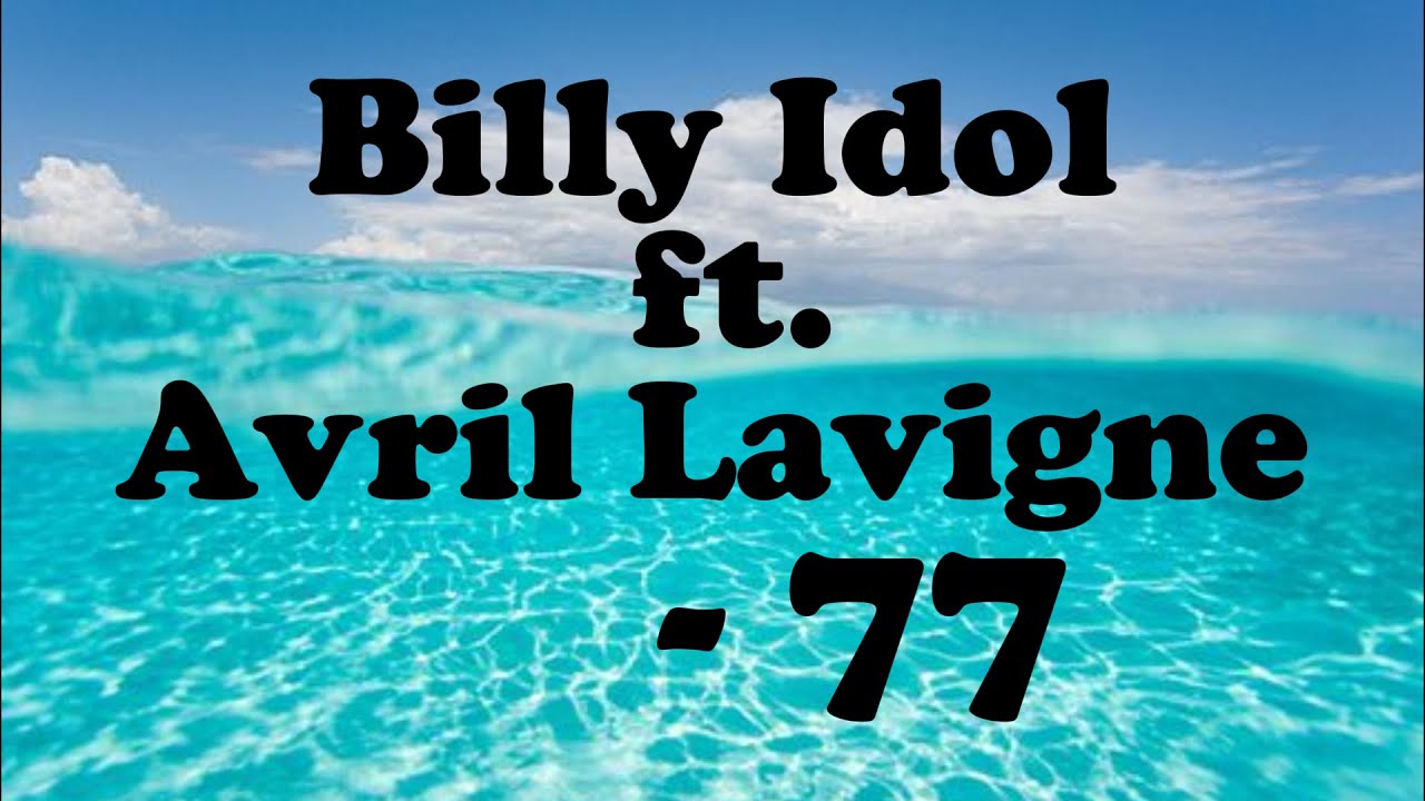 Billy Idol feat. Avril Lavigne - 77 -OFFICIAL MUSIC Lyrics