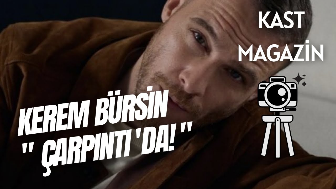 KEREM BÜRSİN, ÇARPINTI DİZİSİNDE! / KAST MAGAZİN