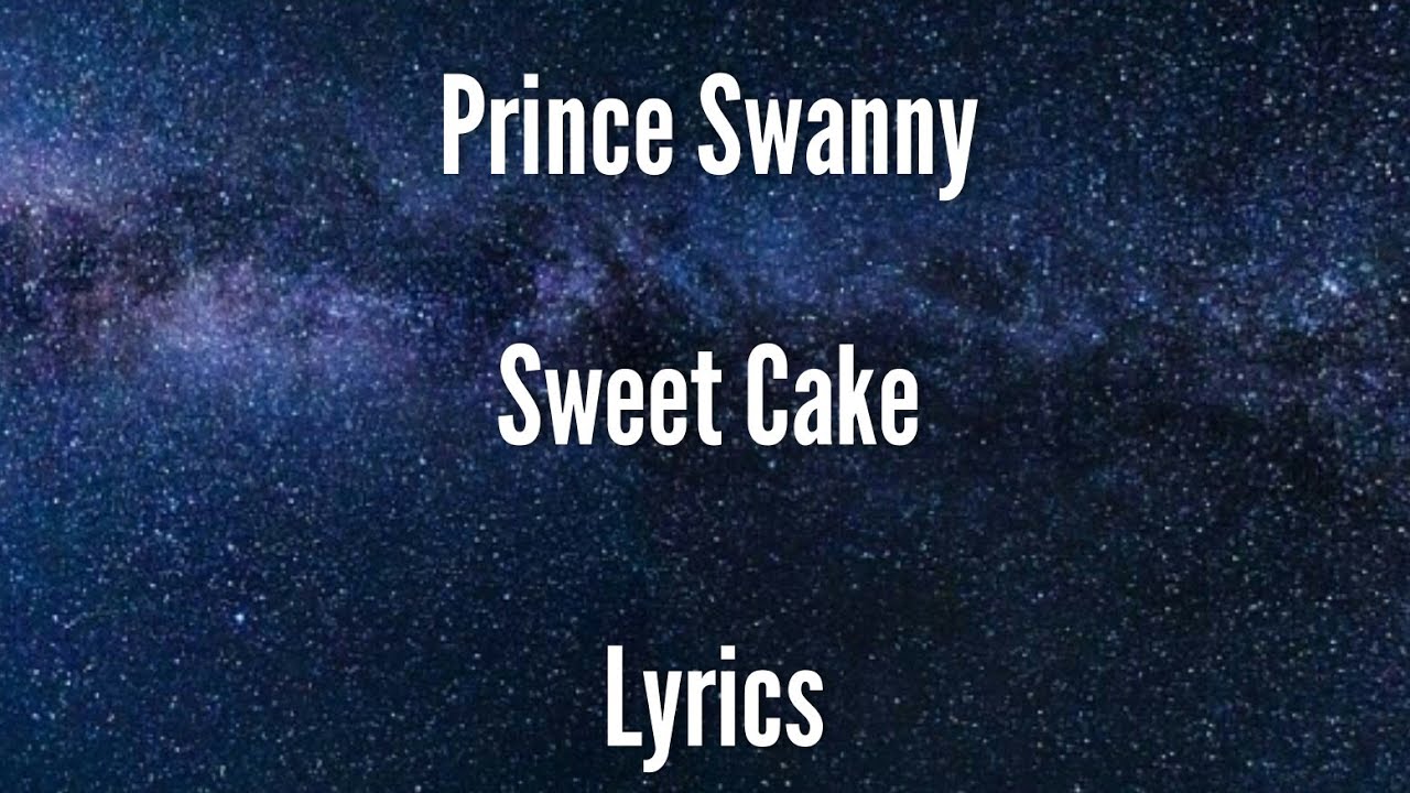 Prince Swanny - Sweet Cake [Lyrics]