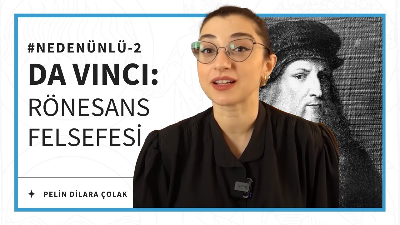 Da Vinci'nin Zihnini Ortaya Çıkarmak: Rönesans Felsefesi Hakkında Bilmediklerin | Pelin Dilara Çolak