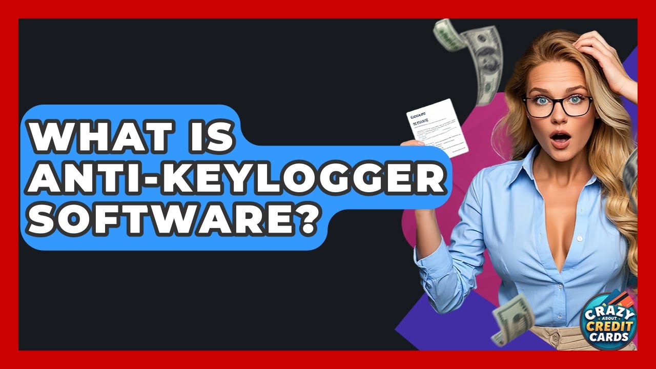 What Is Anti-keylogger Software? - Crazy About Credit Cards