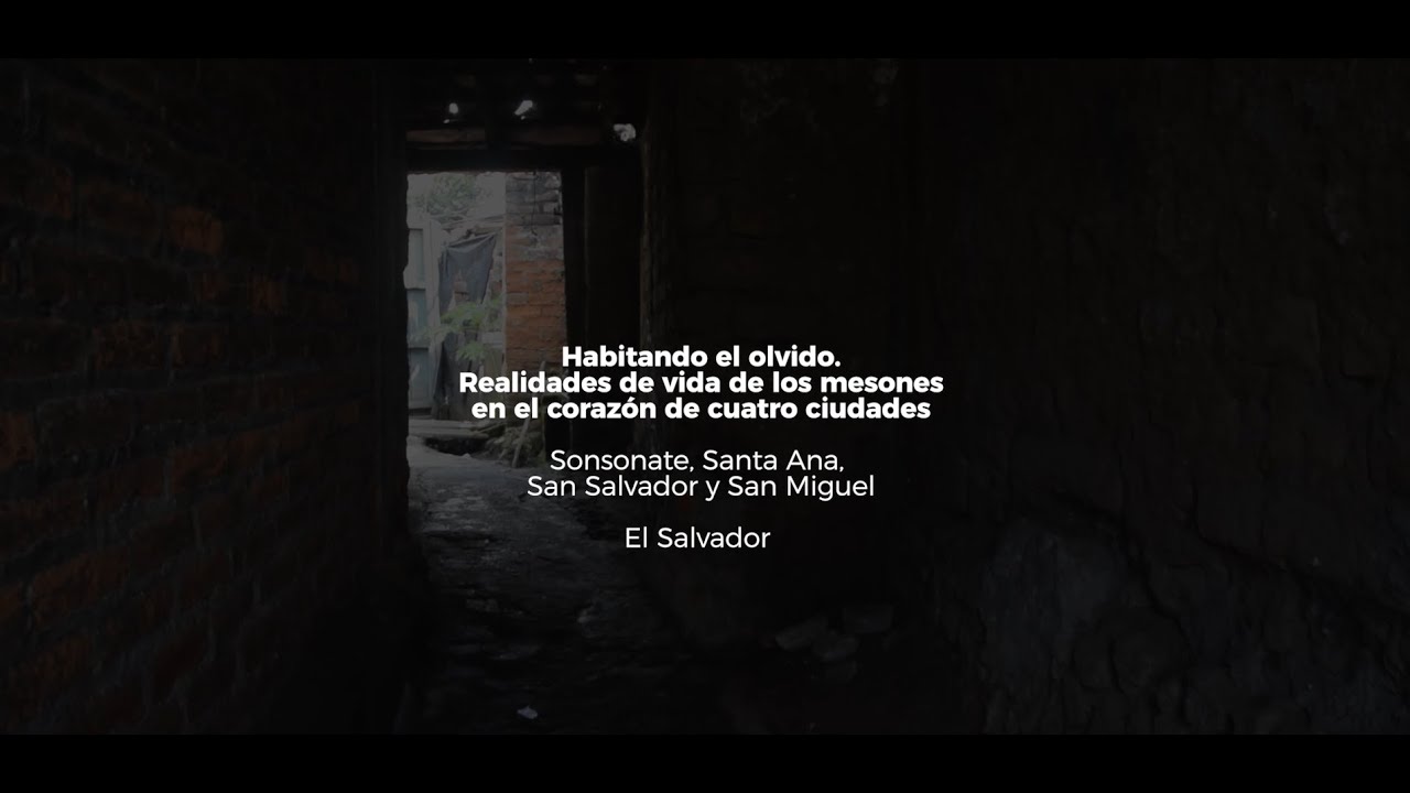 Habitando el Olvido. Realidades de vida de los mesones en cuatro ciudades de El Salvador 🏡🤎