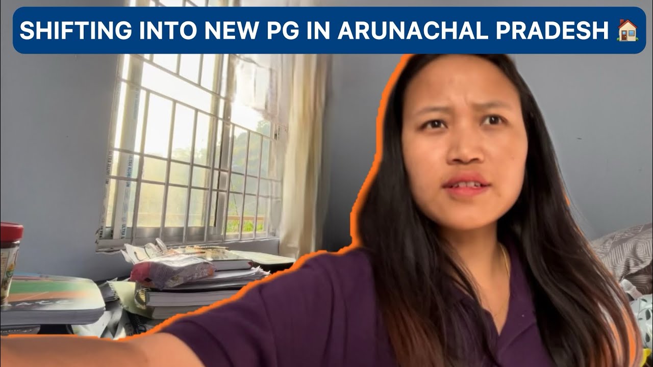 Shifting into New PG in Arunachal Pradesh 🏠