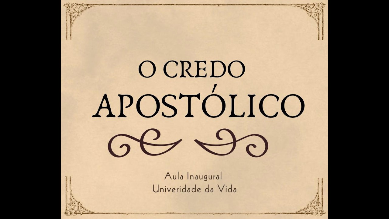 O Credo Apostólico - Aula Inaugural - Universidade da Vida