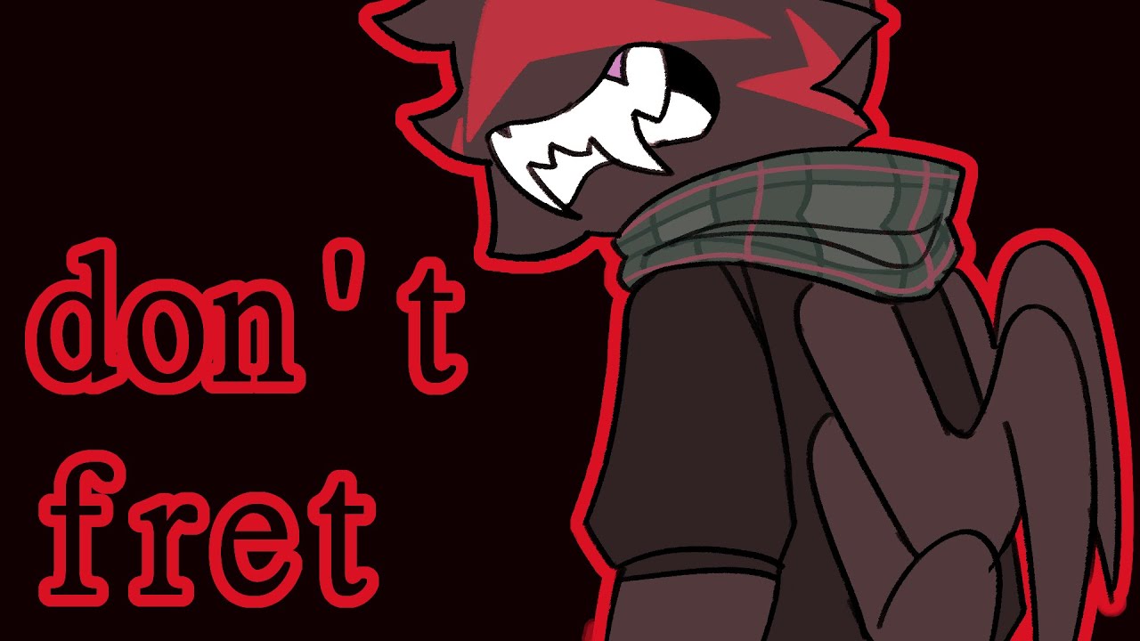 Don't Fret - Animation Meme