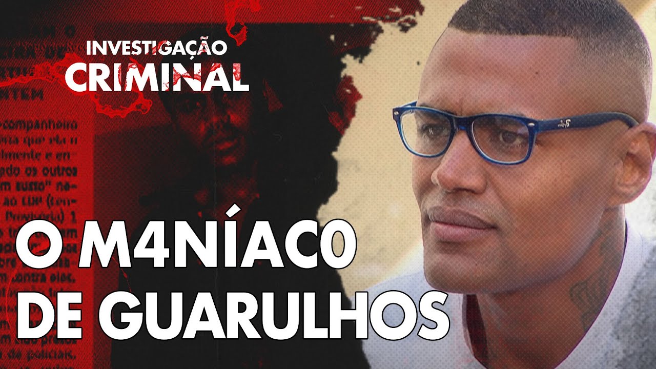 INVESTIGAÇÃO CRIMINAL - O M4NÍACO DE GUARULHOS