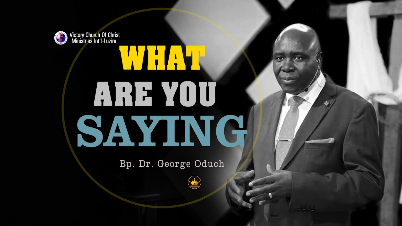 WHAT ARE YOU SAYING || Bp. George Oduch 08-03-2026 Eng