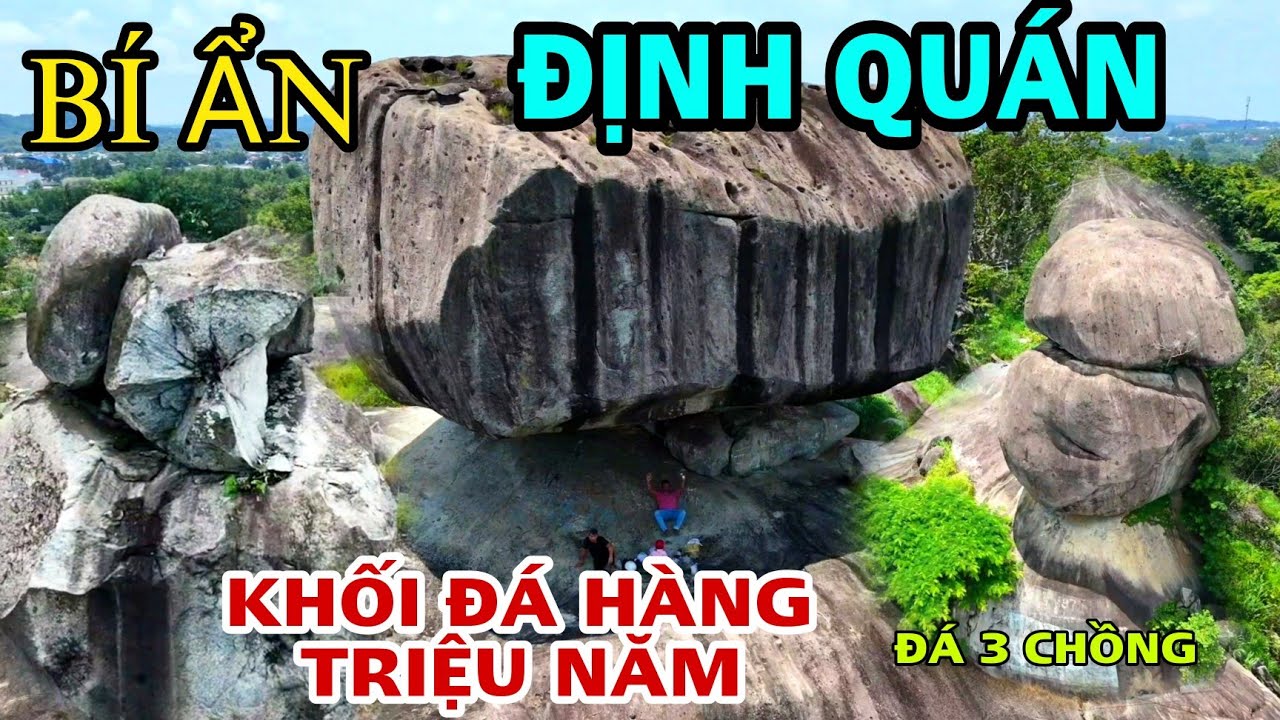 BÍ ẨN Đá Ba Chồng Và Những Khối Đá HÀNG triệu NĂM Tại ĐỊNH QUÁN ĐỒNG NAI.