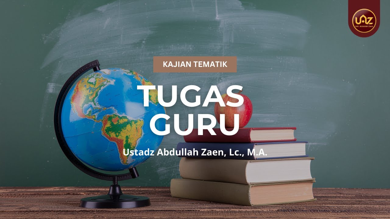 Tugas Guru - Ustadz Abdullah Zaen, Lc., M.A.