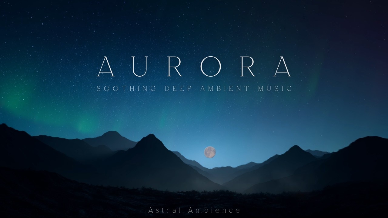 Aurora | Soothing Deep Meditation Music - Relaxing Ambient Music for Calm Moments