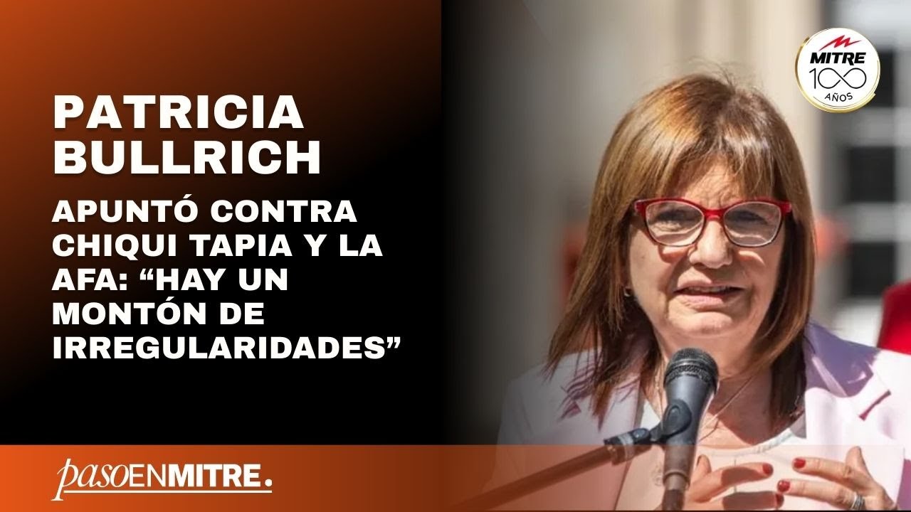 Patricia Bullrich apuntó contra Chiqui Tapia y la AFA: “Hay un montón de irregularidades”