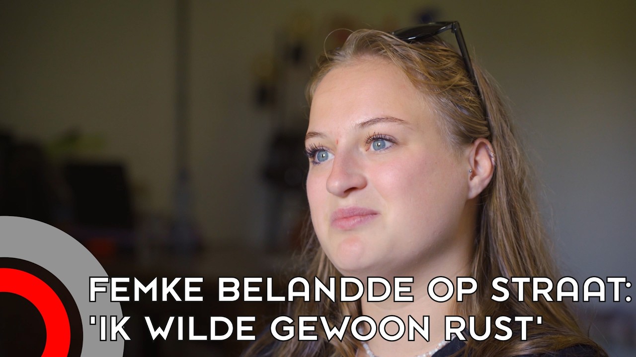 Femke belandde op straat: 'ik wilde gewoon rust'