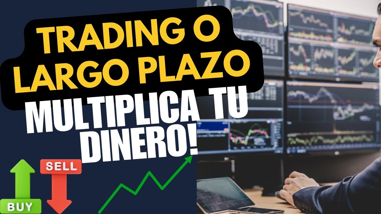 Trading o Inversi&oacute;n a Largo Plazo: Cual Es La Estrategia Que Te Har&aacute; Millonario!