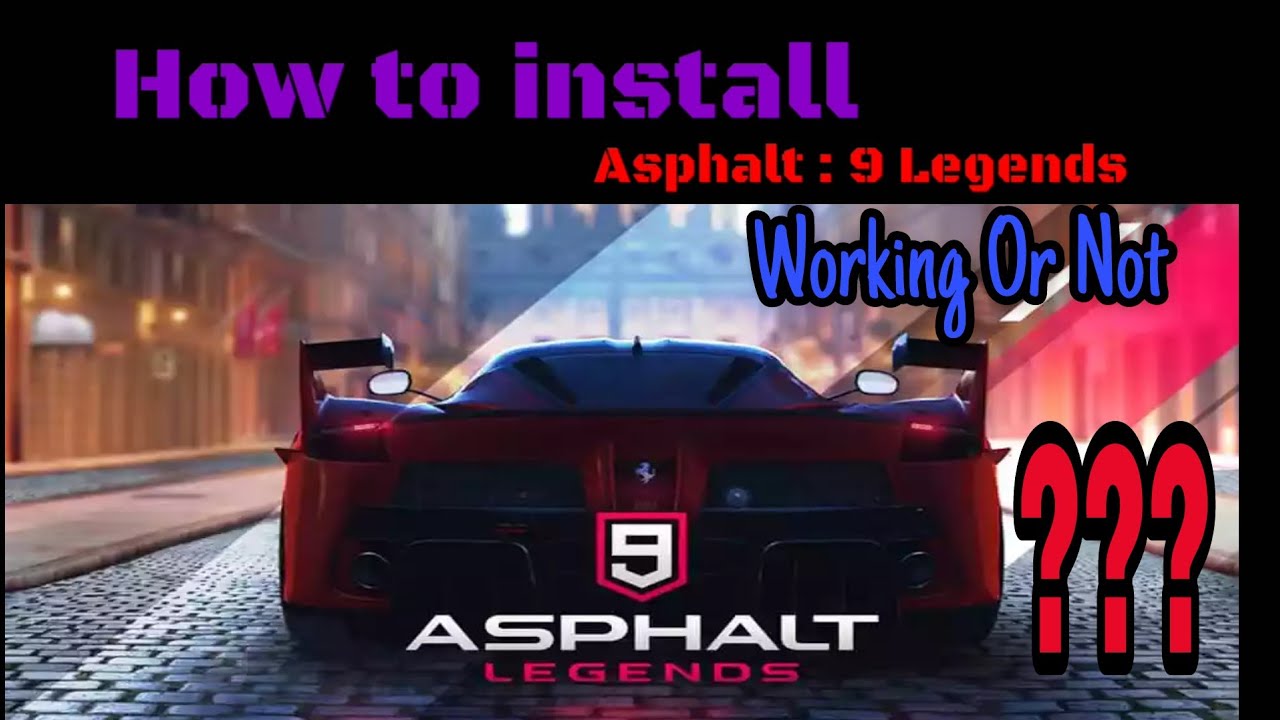 How to install Asphalt 9 : legends in android | is it working or Not ????