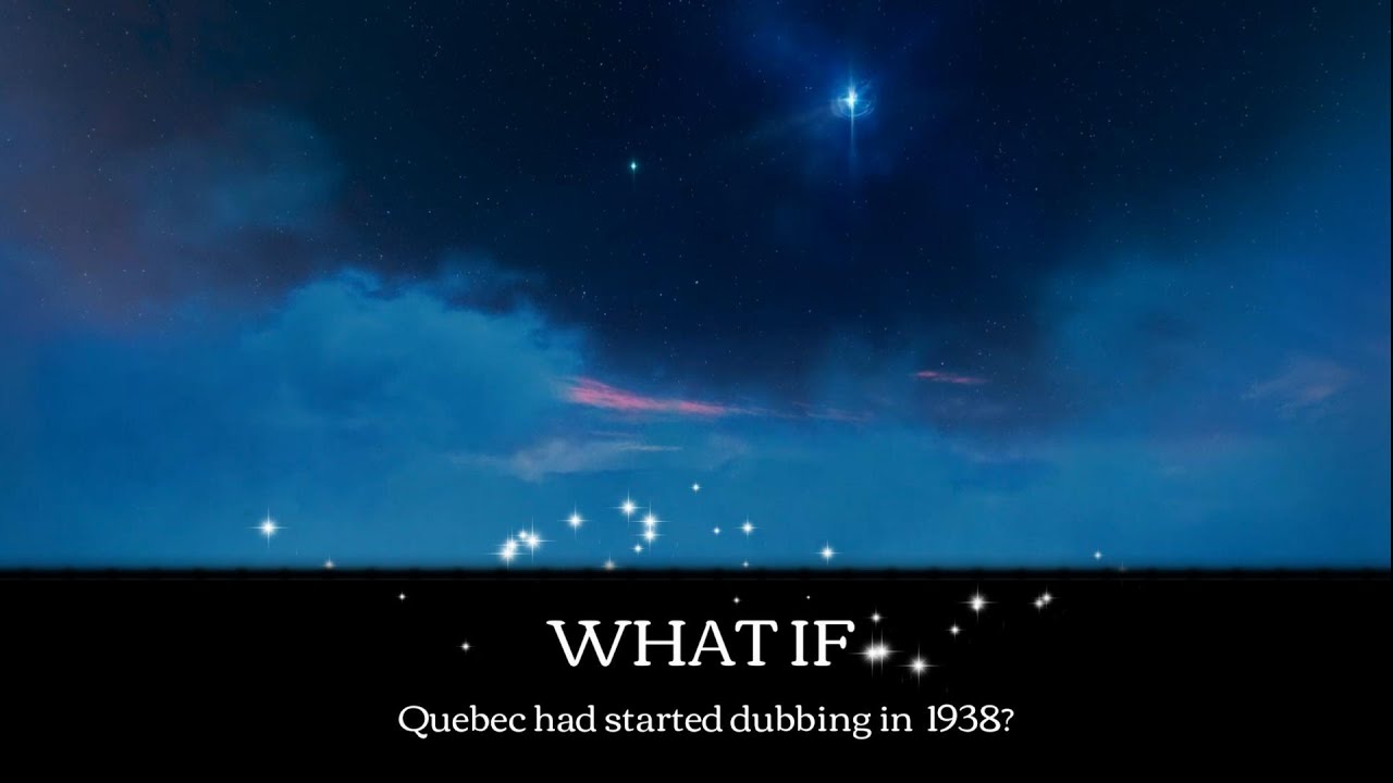 What if Quebec had started dubbing in 1938 ..?