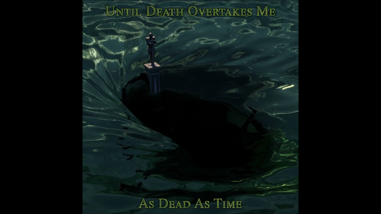 UNTIL DEATH OVERTAKES ME - As Dead As Time [FULL ALBUM] 2021
