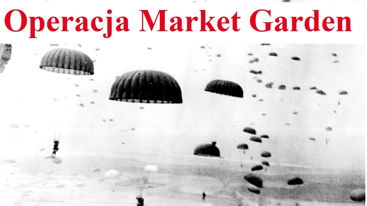 Operacja MARKET GARDEN - czyli o jeden most za daleko