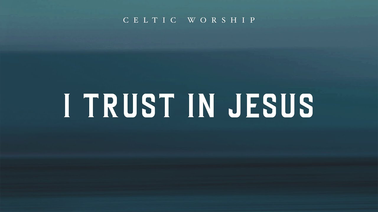 I Trust In Jesus (Official Audio Video) | Celtic Worship