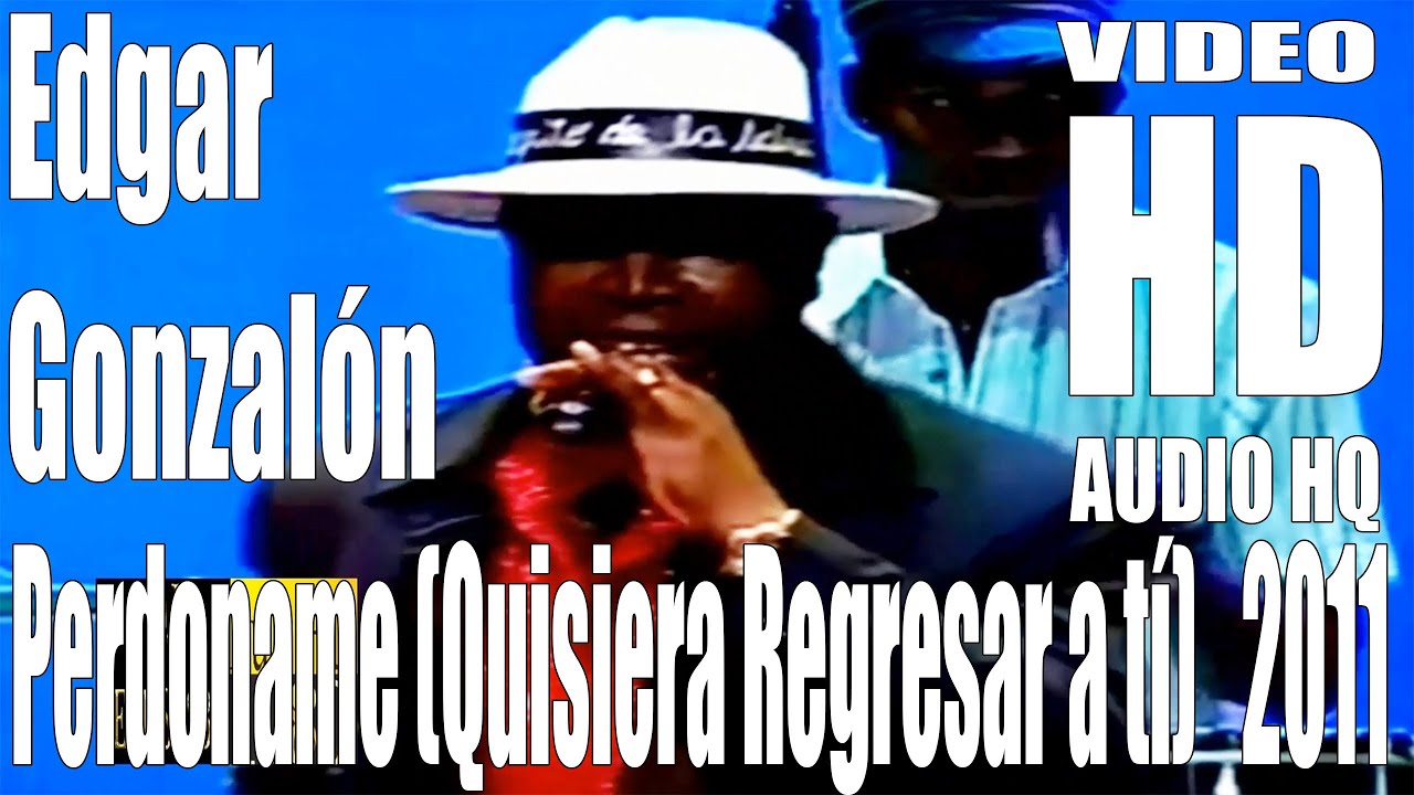 Perdoname (Quisiera Regresar a t&iacute;) Edgar Gonzal&oacute;n - Full - HD- Audio HQ