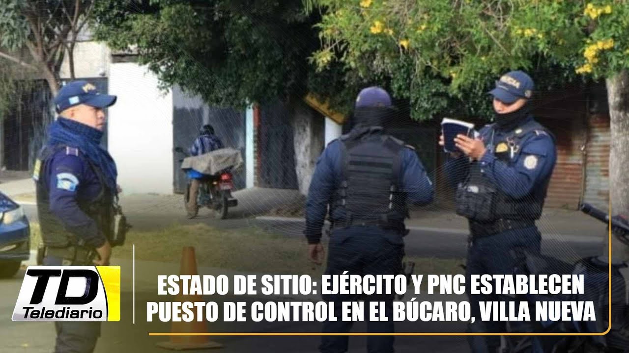Estado de sitio: Ejército y PNC establecen puesto de control en El Búcaro, Villa Nueva