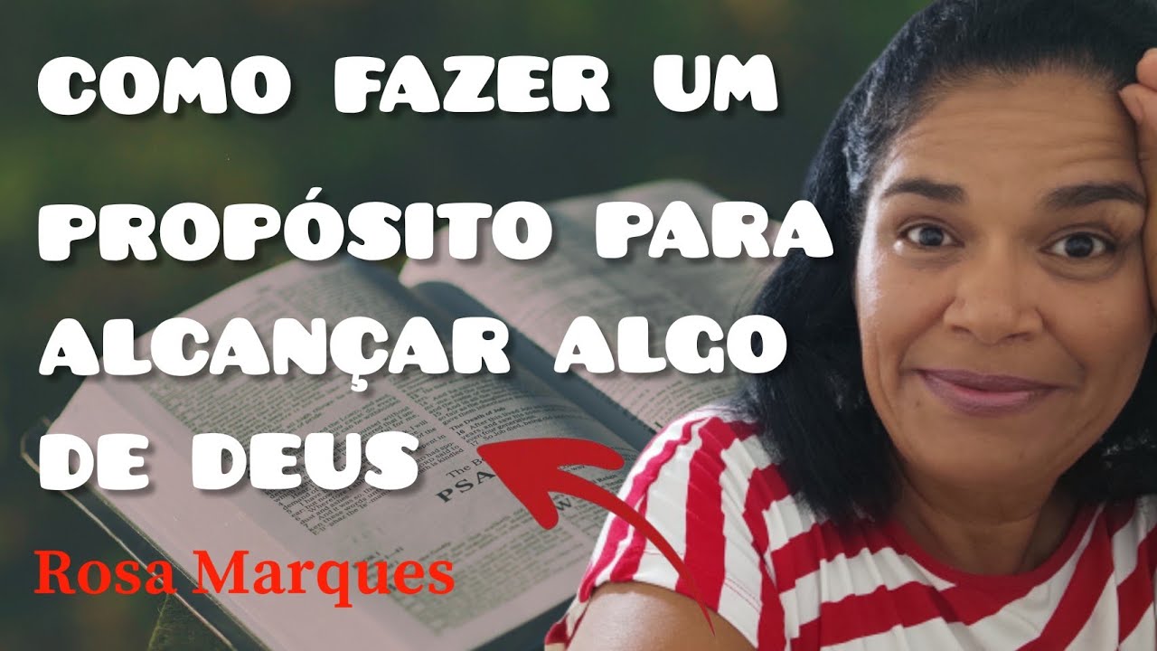 COMO FAZER UM PROPÓSITO PARA ALCANÇAR ALGO DE DEUS | GUIA COMPLETO | Por: Rosa Marques