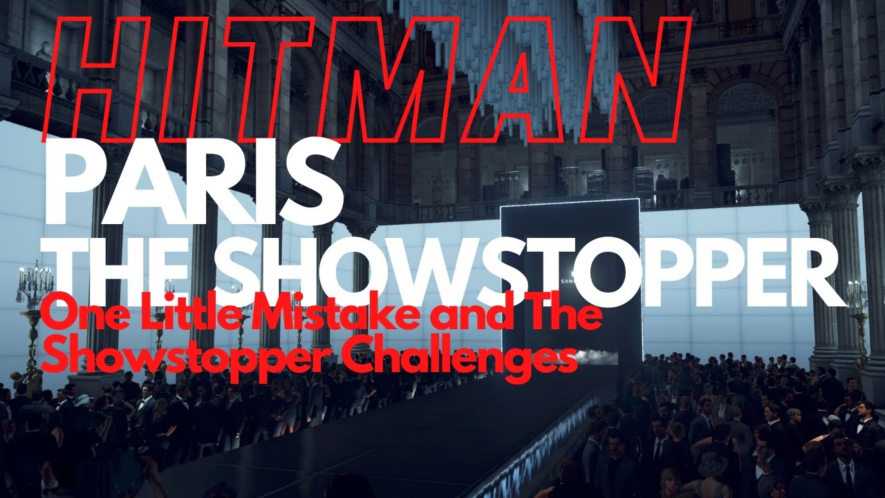 Hitman - Paris - One Little Mistake and The Showstopper Challenges