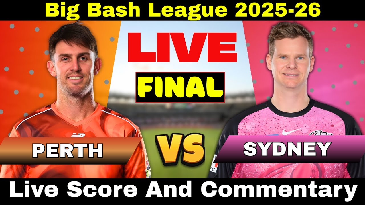 Perth Scorchers vs Sydney Sixers Final LIVE Scoreboard | Ball by Ball Commentary | BBL Final 2026